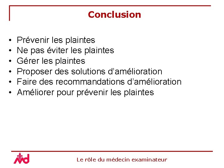 Conclusion • • • Prévenir les plaintes Ne pas éviter les plaintes Gérer les