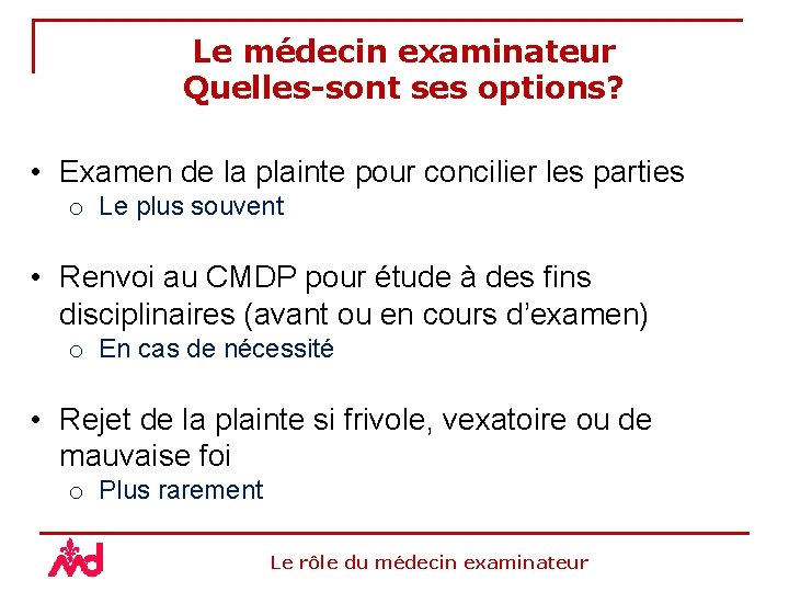 Le médecin examinateur Quelles-sont ses options? • Examen de la plainte pour concilier les