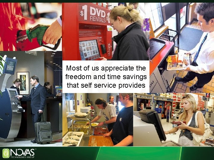Most of us appreciate the freedom and time savings that self service provides 