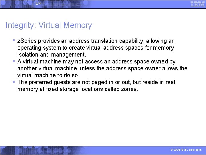 IBM ^ Integrity: Virtual Memory § z. Series provides an address translation capability, allowing