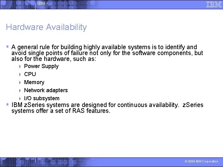 IBM ^ Hardware Availability § A general rule for building highly available systems is