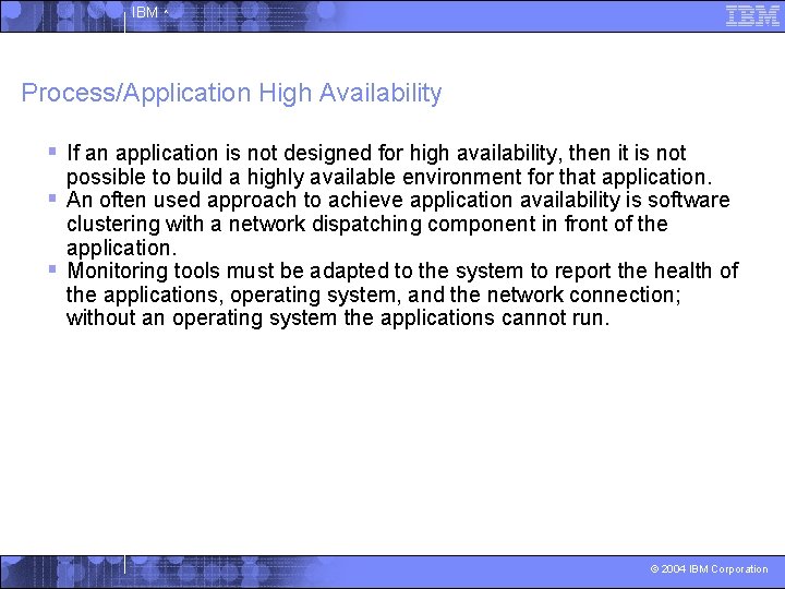 IBM ^ Process/Application High Availability § If an application is not designed for high