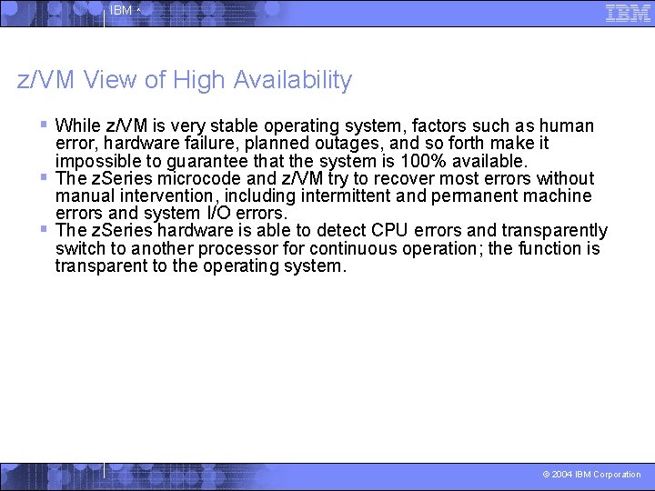 IBM ^ z/VM View of High Availability § While z/VM is very stable operating