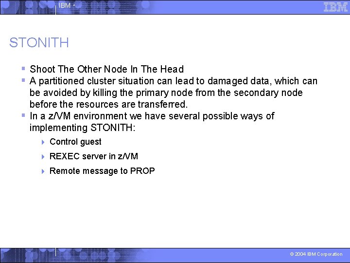 IBM ^ STONITH § Shoot The Other Node In The Head § A partitioned