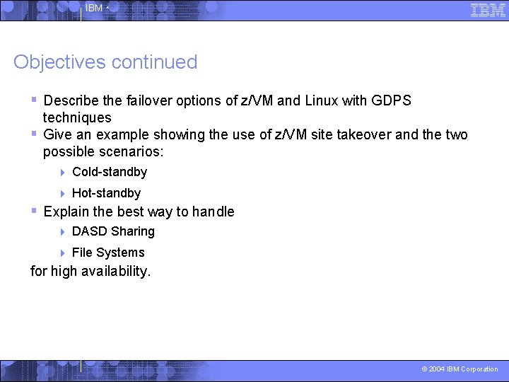 IBM ^ Objectives continued § Describe the failover options of z/VM and Linux with