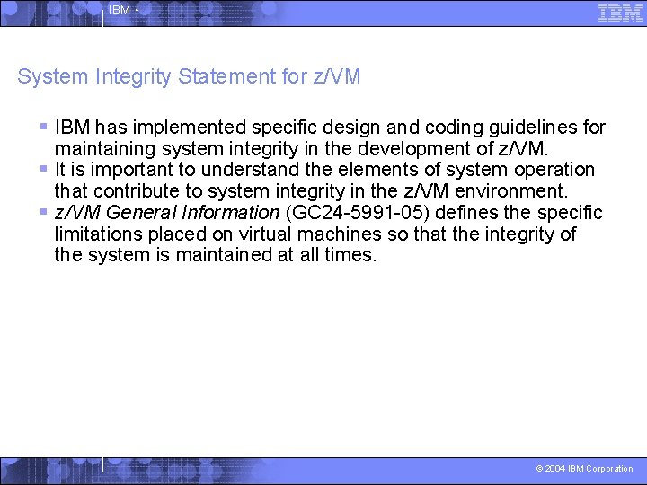 IBM ^ System Integrity Statement for z/VM § IBM has implemented specific design and