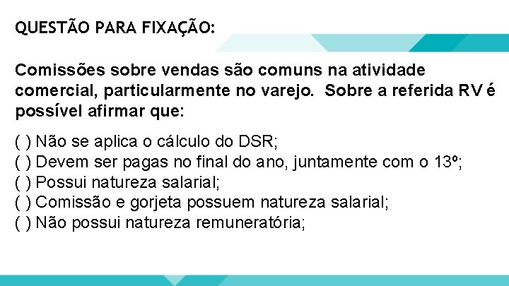 QUESTÃO PARA FIXAÇÃO: Comissões sobre vendas são comuns na atividade comercial, particularmente no varejo.