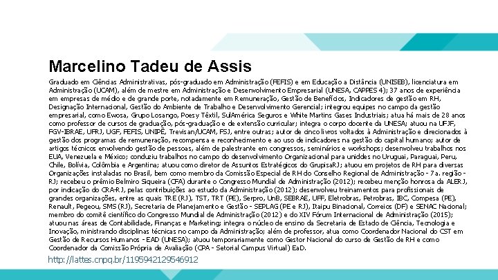 Marcelino Tadeu de Assis Graduado em Ciências Administrativas, pós-graduado em Administração (FEFIS) e em