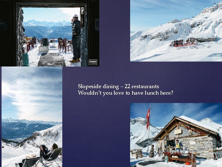 Slopeside dining – 22 restaurants Wouldn’t you love to have lunch here? 
