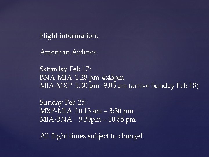 Flight information: American Airlines Saturday Feb 17: BNA-MIA 1: 28 pm-4: 45 pm MIA-MXP