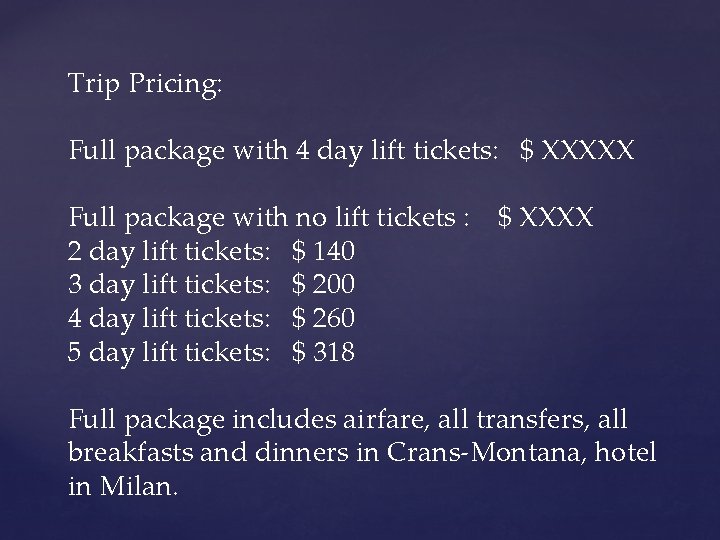 Trip Pricing: Full package with 4 day lift tickets: $ XXXXX Full package with