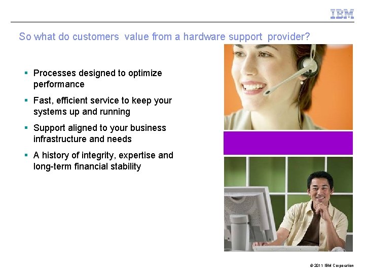 So what do customers value from a hardware support provider? § Processes designed to