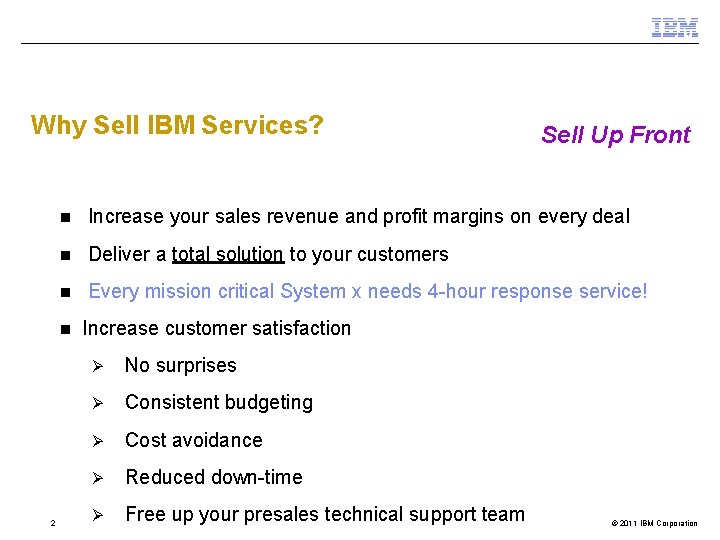 Why Sell IBM Services? 2 Sell Up Front n Increase your sales revenue and