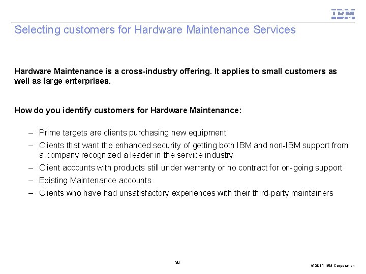 Selecting customers for Hardware Maintenance Services Hardware Maintenance is a cross-industry offering. It applies