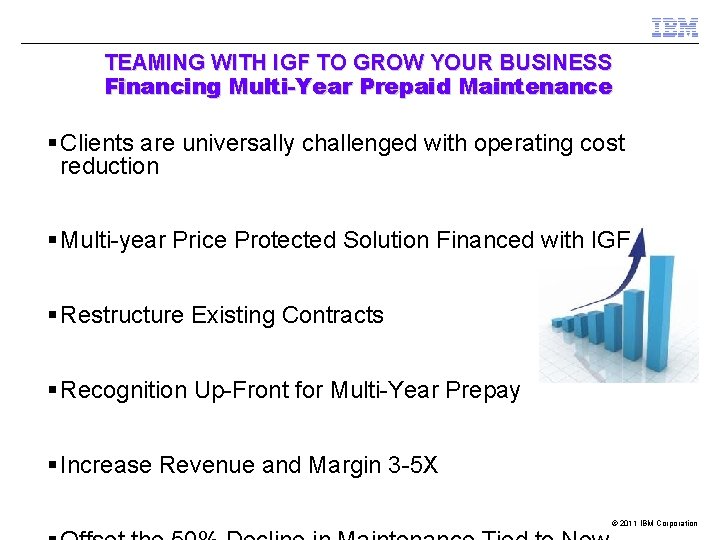  TEAMING WITH IGF TO GROW YOUR BUSINESS Financing Multi-Year Prepaid Maintenance § Clients