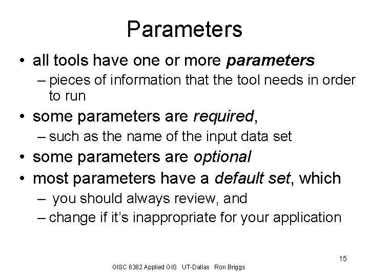 Parameters • all tools have one or more parameters – pieces of information that