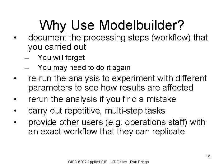  • Why Use Modelbuilder? document the processing steps (workflow) that you carried out