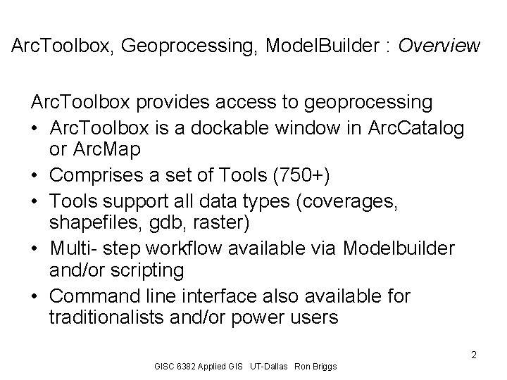 Arc. Toolbox, Geoprocessing, Model. Builder : Overview Arc. Toolbox provides access to geoprocessing •