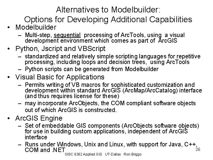 Alternatives to Modelbuilder: Options for Developing Additional Capabilities • Modelbuilder – Multi-step, sequential processing