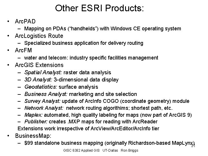 Other ESRI Products: • Arc. PAD – Mapping on PDAs (“handhelds”) with Windows CE