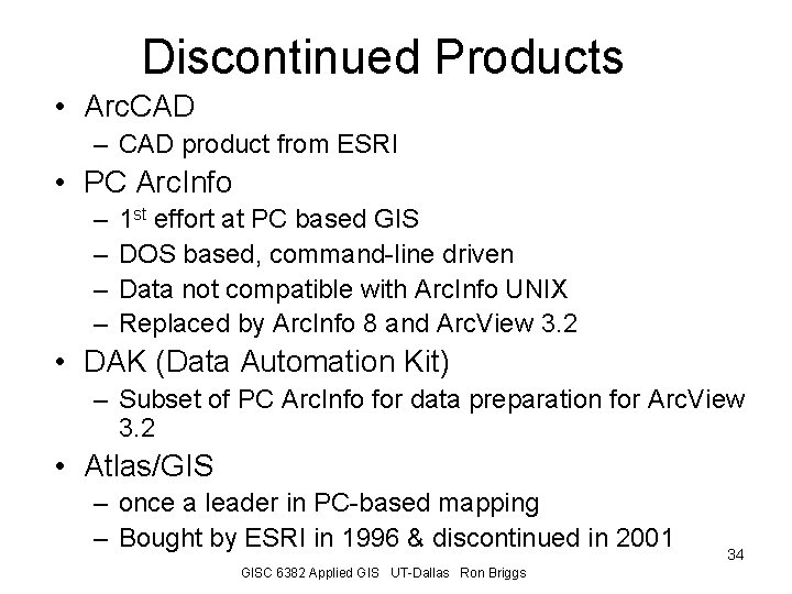 Discontinued Products • Arc. CAD – CAD product from ESRI • PC Arc. Info