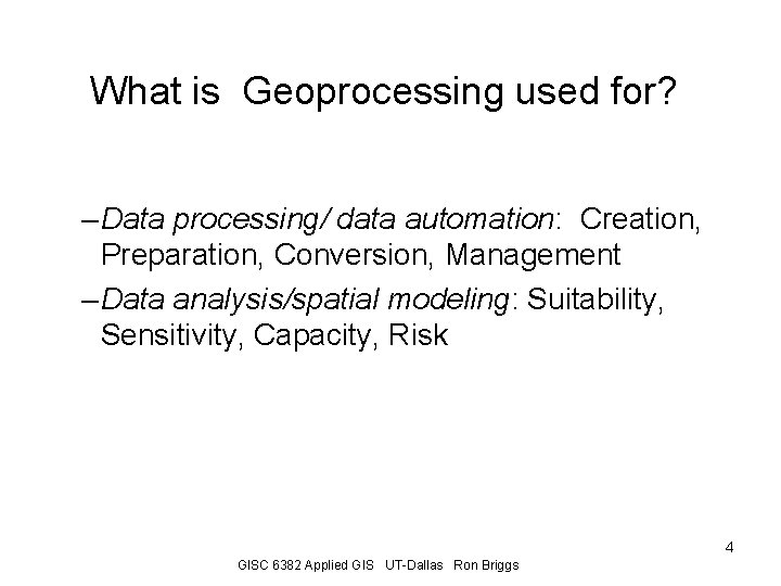 What is Geoprocessing used for? – Data processing/ data automation: Creation, Preparation, Conversion, Management