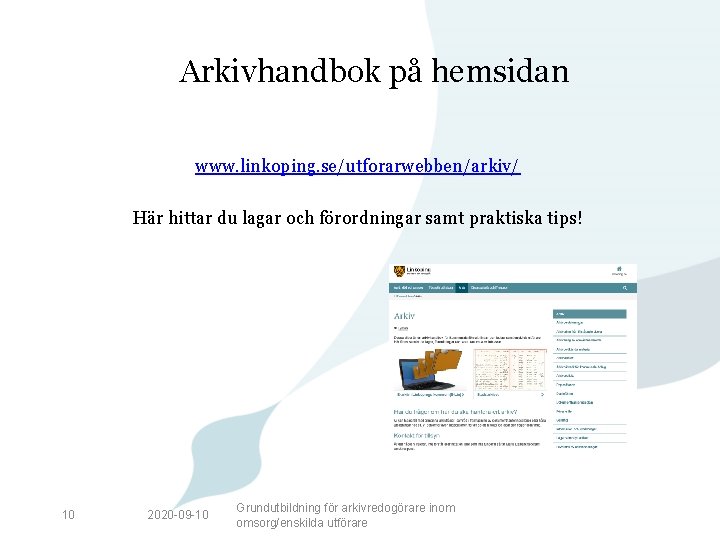 Arkivhandbok på hemsidan www. linkoping. se/utforarwebben/arkiv/ Här hittar du lagar och förordningar samt praktiska