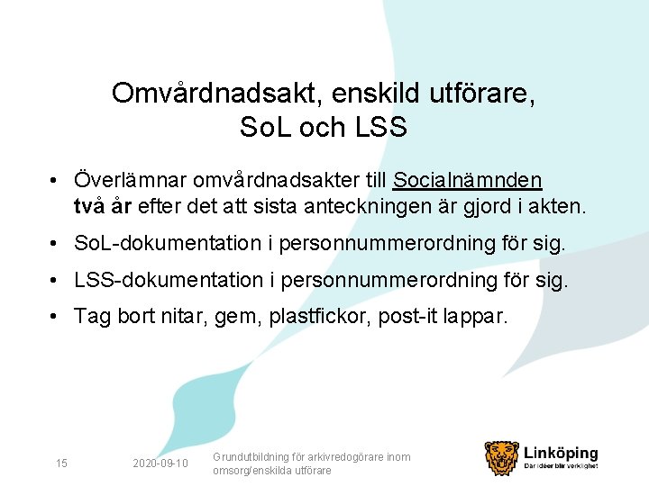 Omvårdnadsakt, enskild utförare, So. L och LSS • Överlämnar omvårdnadsakter till Socialnämnden två år