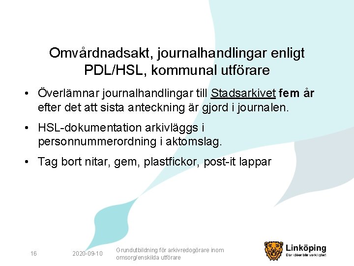 Omvårdnadsakt, journalhandlingar enligt PDL/HSL, kommunal utförare • Överlämnar journalhandlingar till Stadsarkivet fem år efter