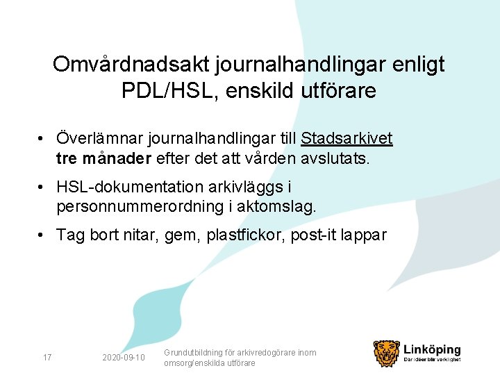 Omvårdnadsakt journalhandlingar enligt PDL/HSL, enskild utförare • Överlämnar journalhandlingar till Stadsarkivet tre månader efter