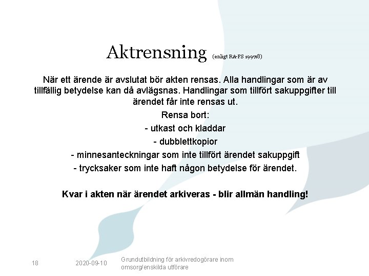 Aktrensning (enligt RA-FS 1997: 8) När ett ärende är avslutat bör akten rensas. Alla