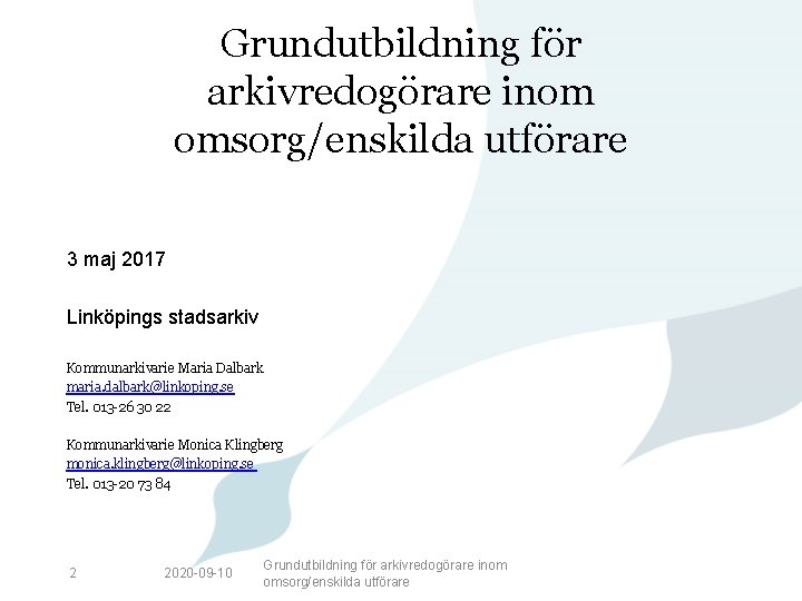 Grundutbildning för arkivredogörare inom omsorg/enskilda utförare 3 maj 2017 Linköpings stadsarkiv Kommunarkivarie Maria Dalbark