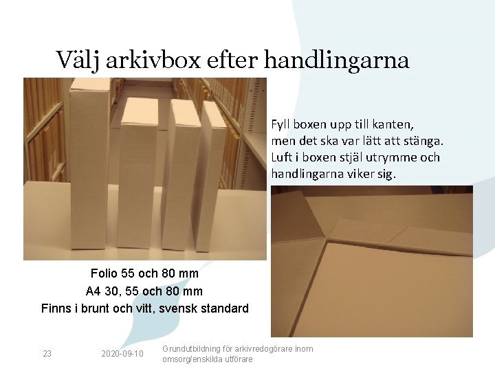 Välj arkivbox efter handlingarna Fyll boxen upp till kanten, men det ska var lätt