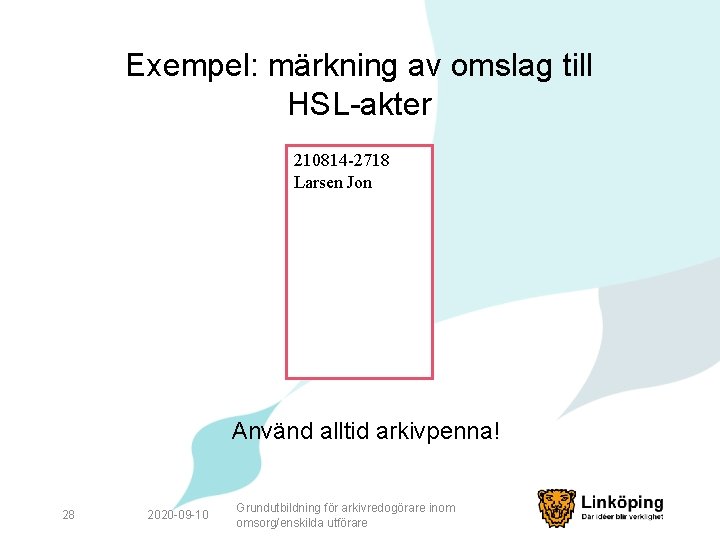 Exempel: märkning av omslag till HSL-akter 210814 -2718 Larsen Jon Använd alltid arkivpenna! 28