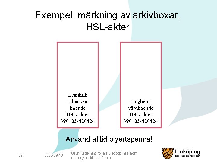 Exempel: märkning av arkivboxar, HSL-akter Leanlink Ekbackens boende HSL-akter 390103 -420424 Linghems vårdboende HSL-akter