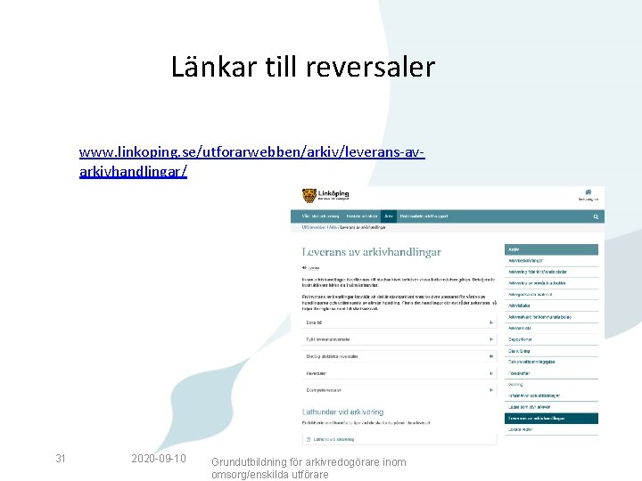 Länkar till reversaler www. linkoping. se/utforarwebben/arkiv/leverans-avarkivhandlingar/ 31 2020 -09 -10 Grundutbildning för arkivredogörare inom