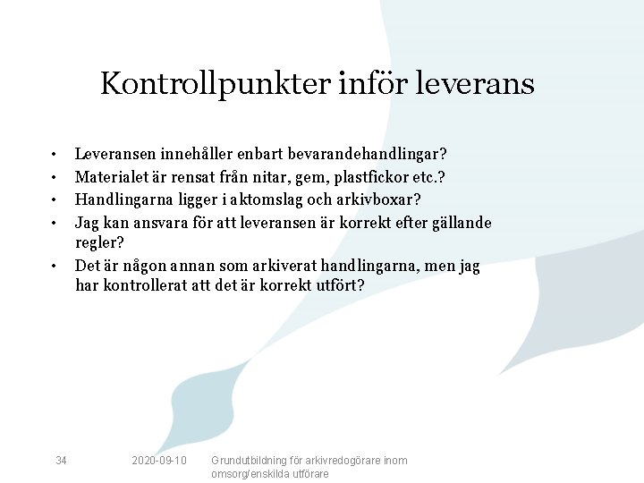 Kontrollpunkter inför leverans • • • 34 Leveransen innehåller enbart bevarandehandlingar? Materialet är rensat