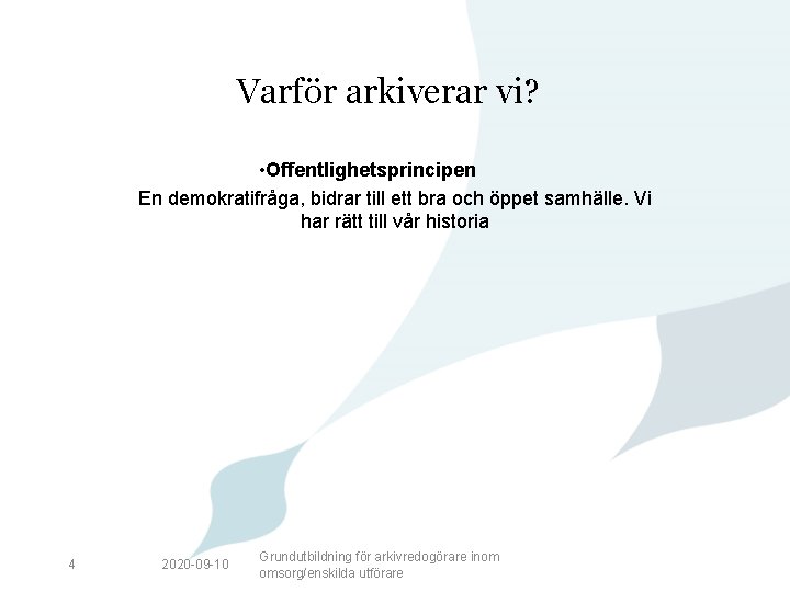 Varför arkiverar vi? • Offentlighetsprincipen En demokratifråga, bidrar till ett bra och öppet samhälle.