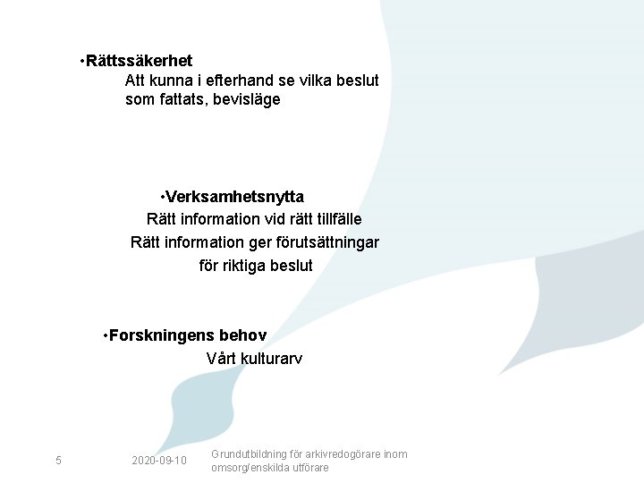  • Rättssäkerhet Att kunna i efterhand se vilka beslut som fattats, bevisläge •