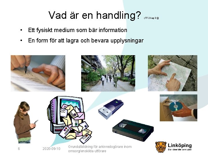 Vad är en handling? • Ett fysiskt medium som bär information • En form