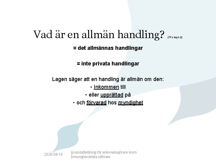 Vad är en allmän handling? = det allmännas handlingar = inte privata handlingar Lagen