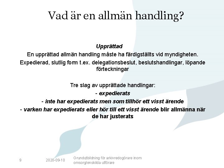 Vad är en allmän handling? Upprättad En upprättad allmän handling måste ha färdigställts vid