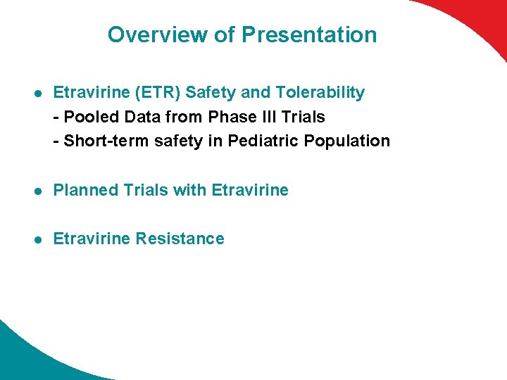 Overview of Presentation l Etravirine (ETR) Safety and Tolerability - Pooled Data from Phase