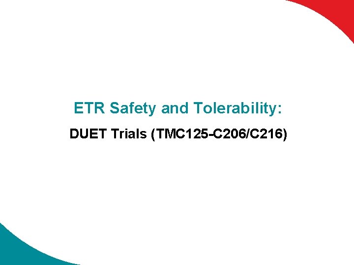 ETR Safety and Tolerability: DUET Trials (TMC 125 -C 206/C 216) 