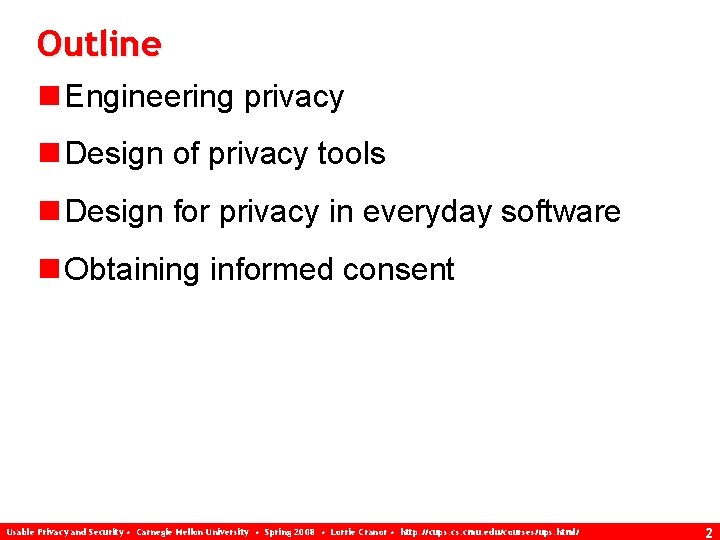 Outline n Engineering privacy n Design of privacy tools n Design for privacy in