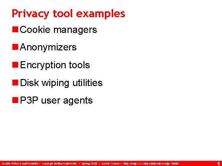 Privacy tool examples n Cookie managers n Anonymizers n Encryption tools n Disk wiping