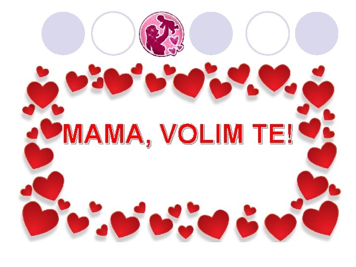 MAMA, VOLIM TE! 