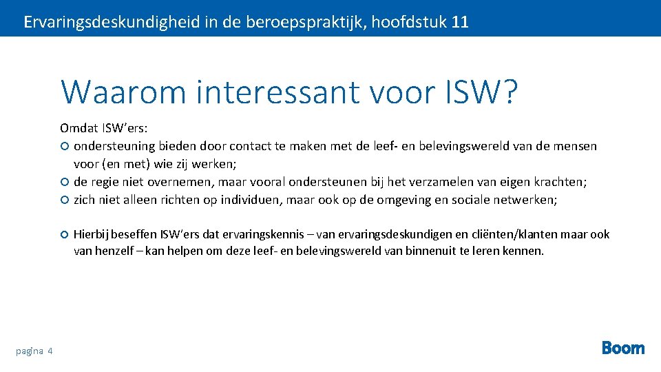 Ervaringsdeskundigheid in de beroepspraktijk, hoofdstuk 11 Waarom interessant voor ISW? Omdat ISW’ers: ondersteuning bieden