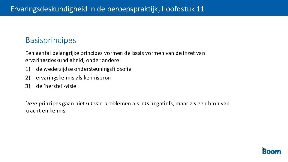 Ervaringsdeskundigheid in de beroepspraktijk, hoofdstuk 11 Basisprincipes Een aantal belangrijke principes vormen de basis