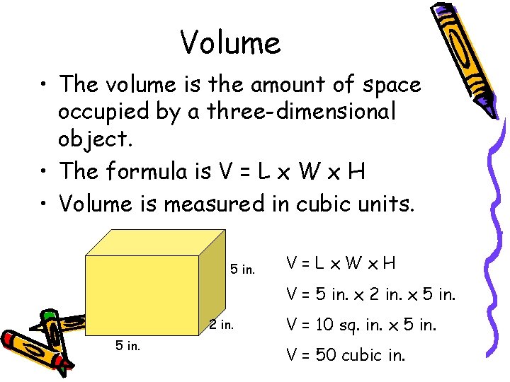 Volume • The volume is the amount of space occupied by a three-dimensional object.